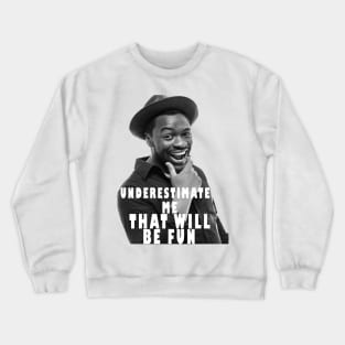 underestimate me that will be fun Crewneck Sweatshirt